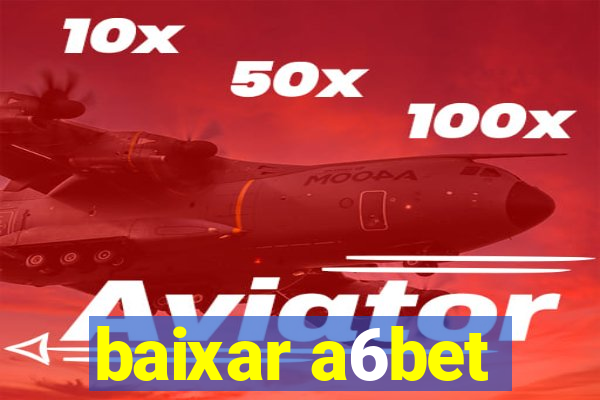 baixar a6bet